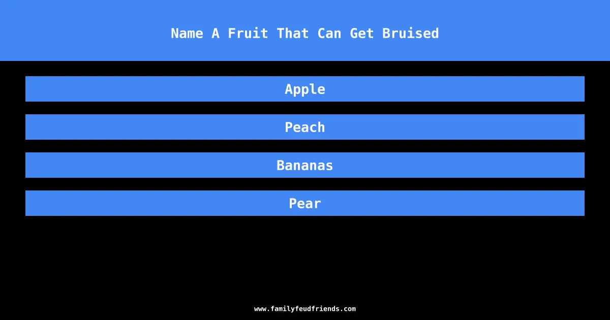 Name A Fruit That Can Get Bruised answer