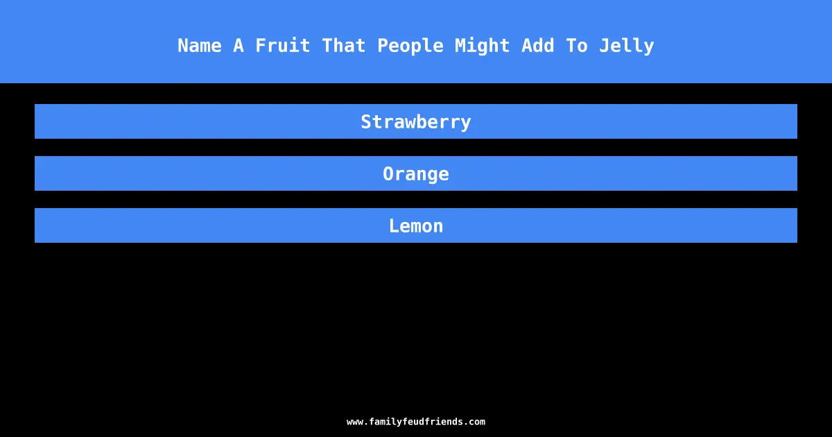 Name A Fruit That People Might Add To Jelly answer