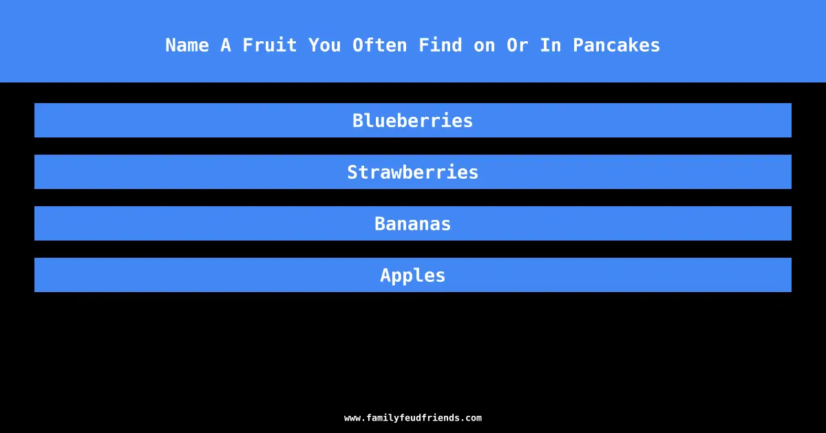 Name A Fruit You Often Find on Or In Pancakes answer