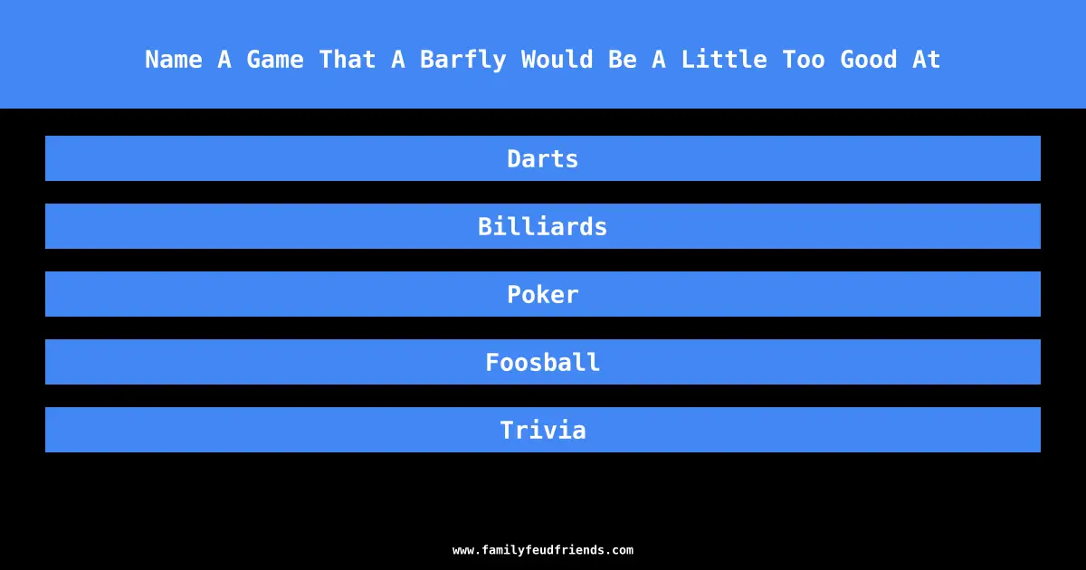 Name A Game That A Barfly Would Be A Little Too Good At answer