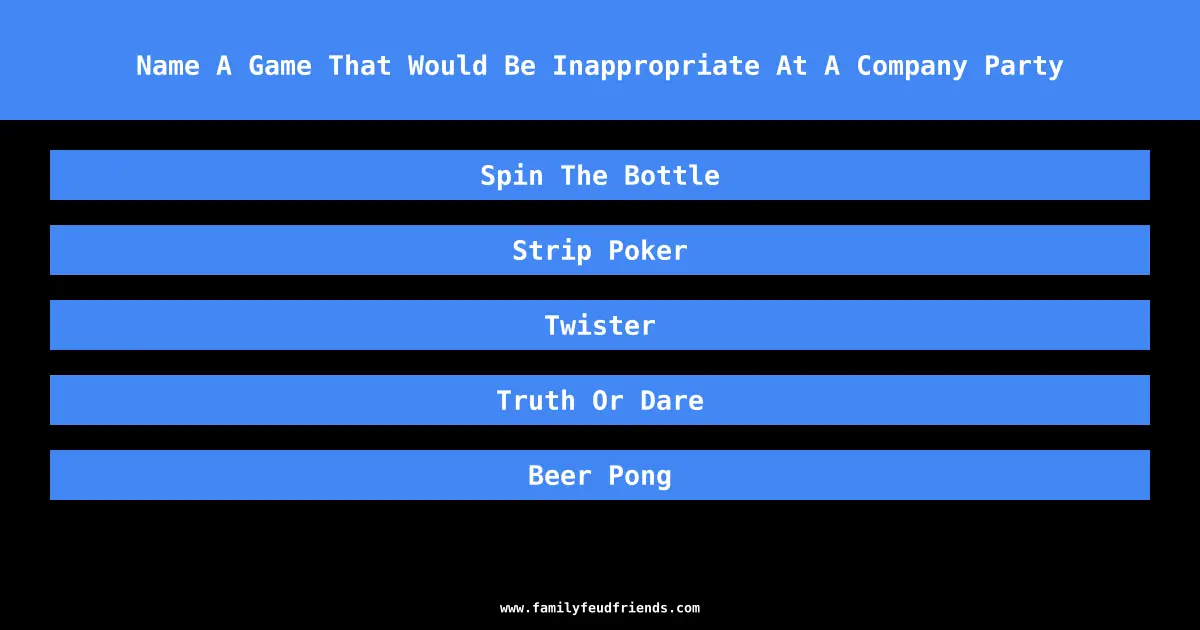 Name A Game That Would Be Inappropriate At A Company Party answer