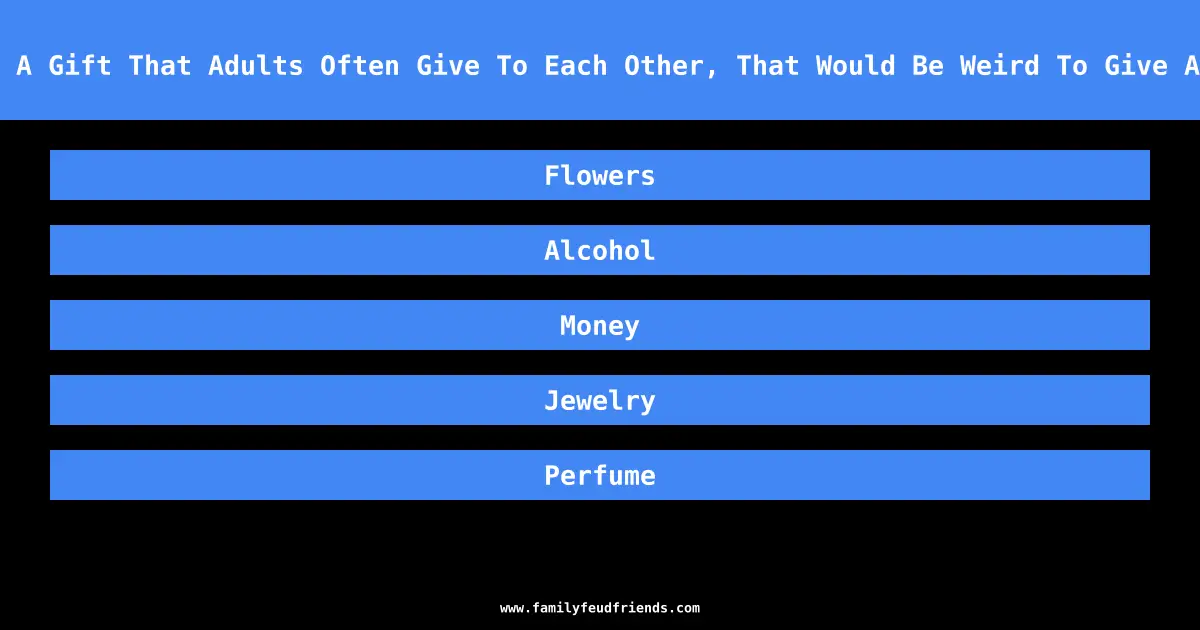 Name A Gift That Adults Often Give To Each Other, That Would Be Weird To Give A Kid answer