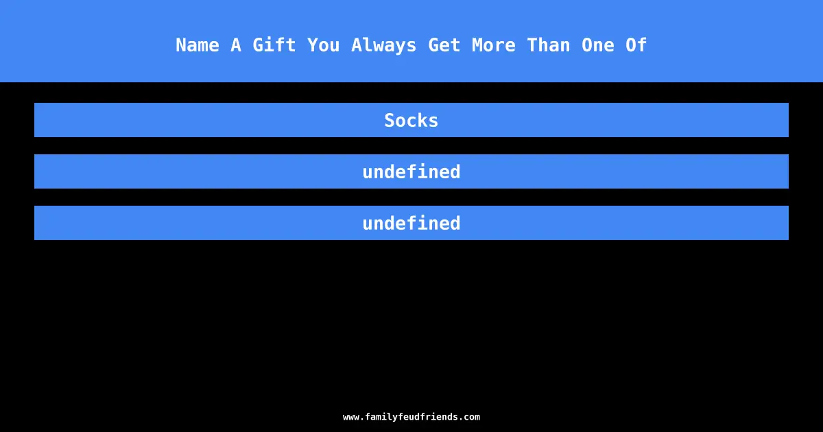 Name A Gift You Always Get More Than One Of answer
