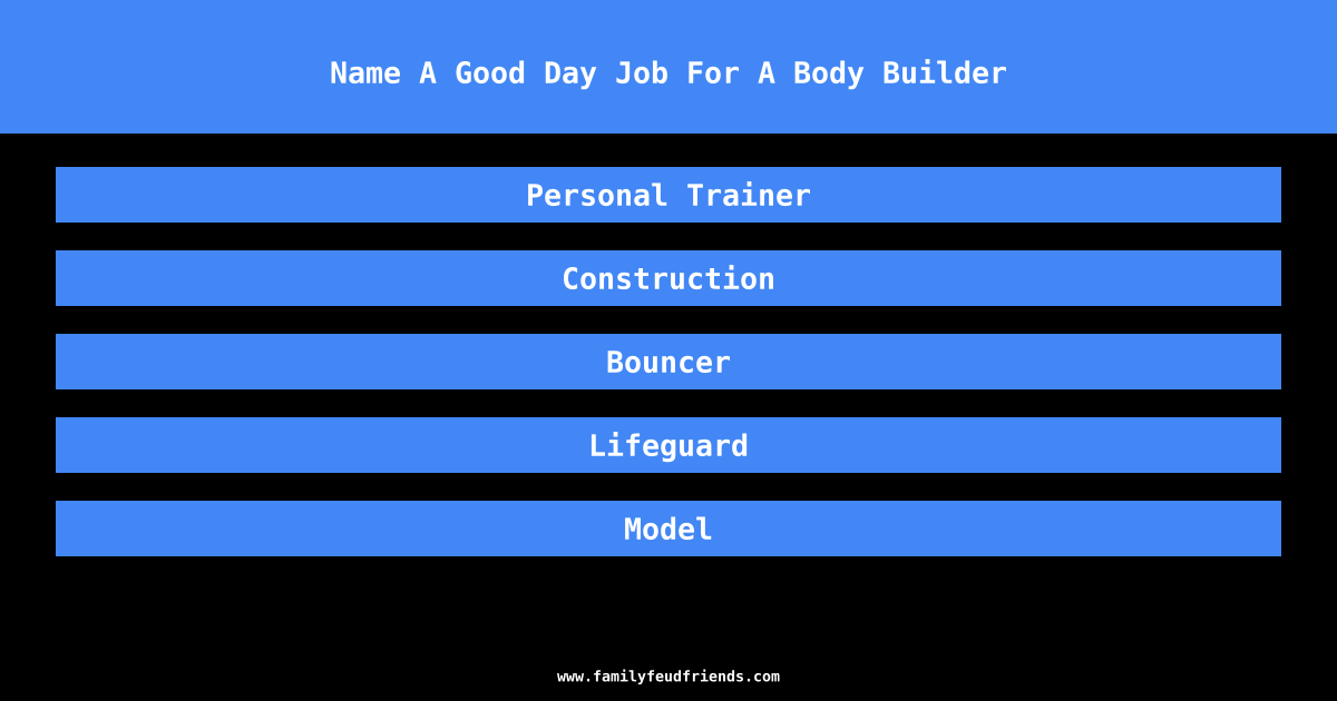 Name A Good Day Job For A Body Builder answer