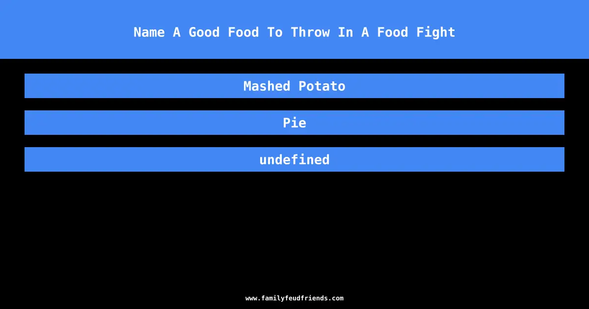 Name A Good Food To Throw In A Food Fight answer