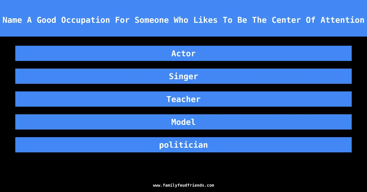 Name A Good Occupation For Someone Who Likes To Be The Center Of Attention answer