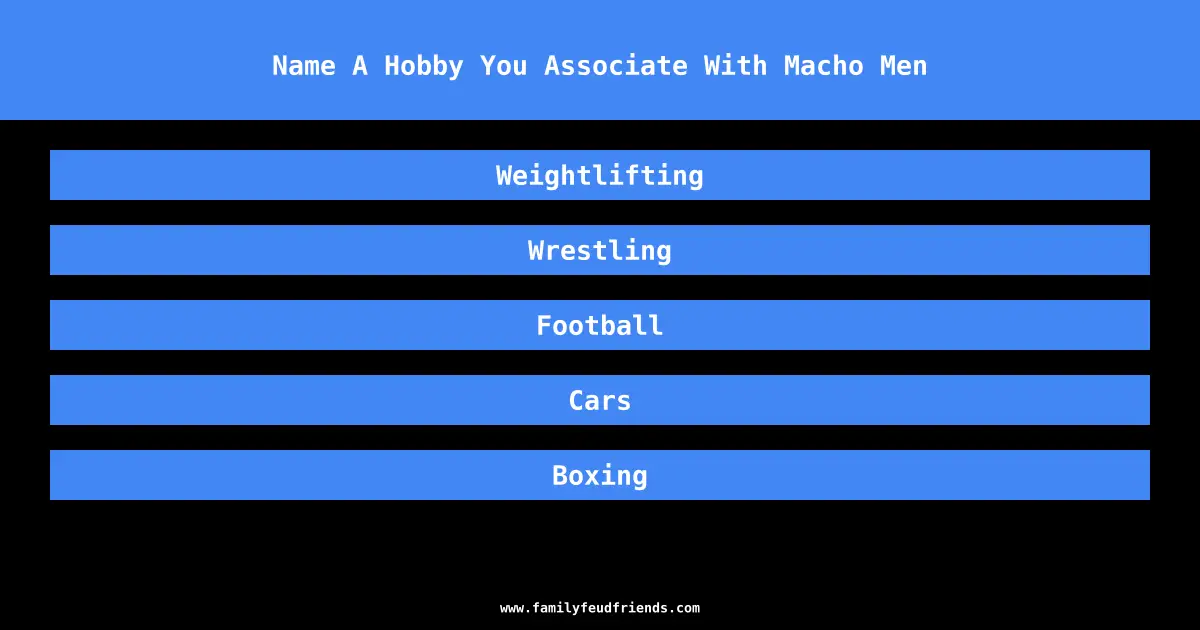 Name A Hobby You Associate With Macho Men answer