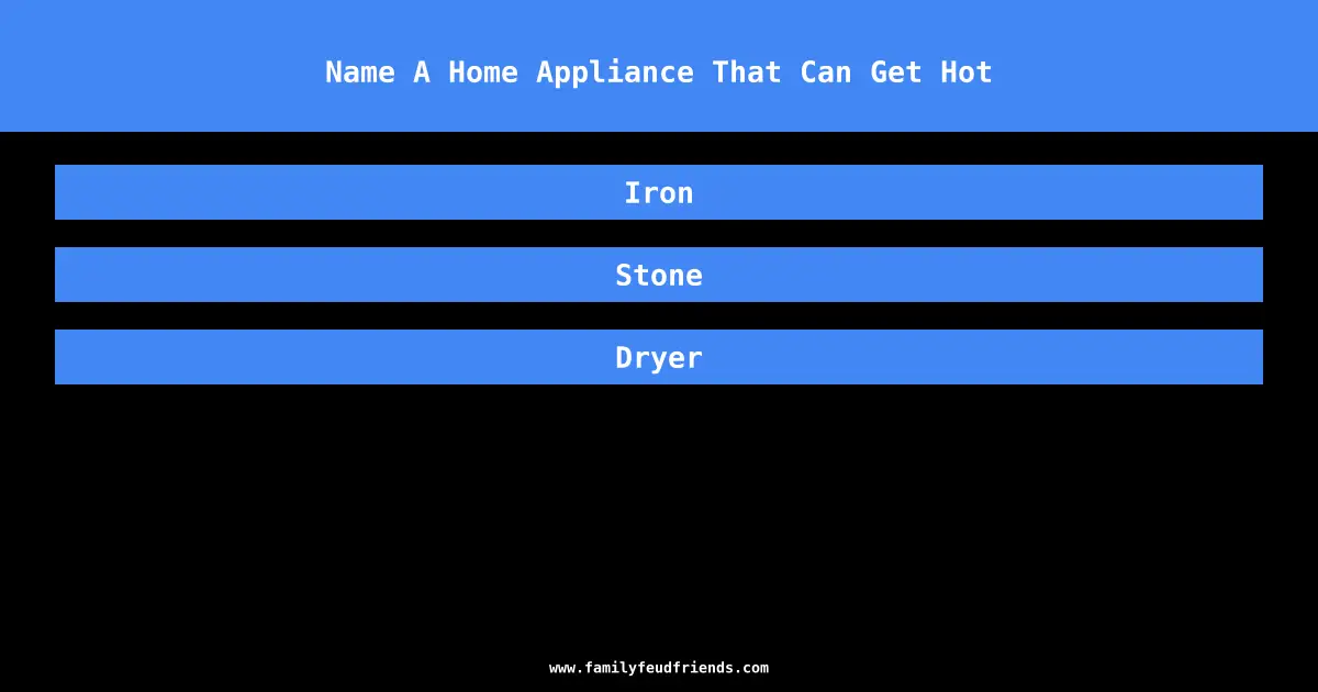 Name A Home Appliance That Can Get Hot answer