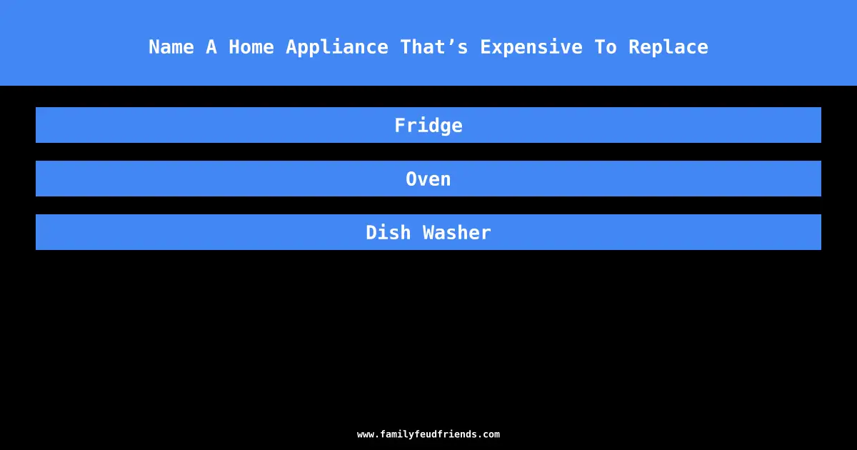 Name A Home Appliance That’s Expensive To Replace answer