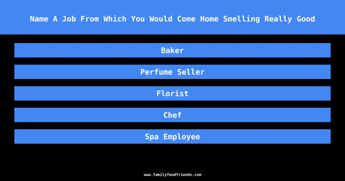 Name A Job From Which You Would Come Home Smelling Really Good answer
