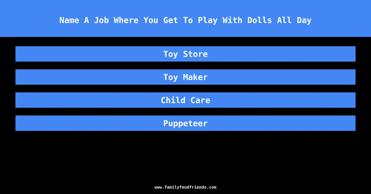 Name A Job Where You Get To Play With Dolls All Day answer