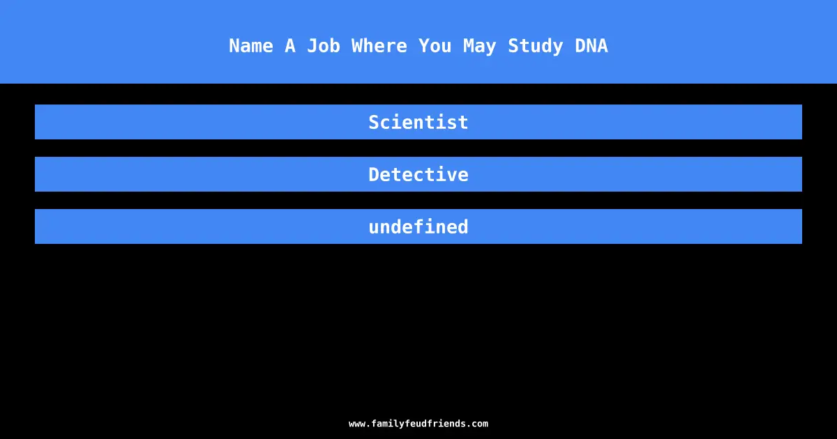 Name A Job Where You May Study DNA answer