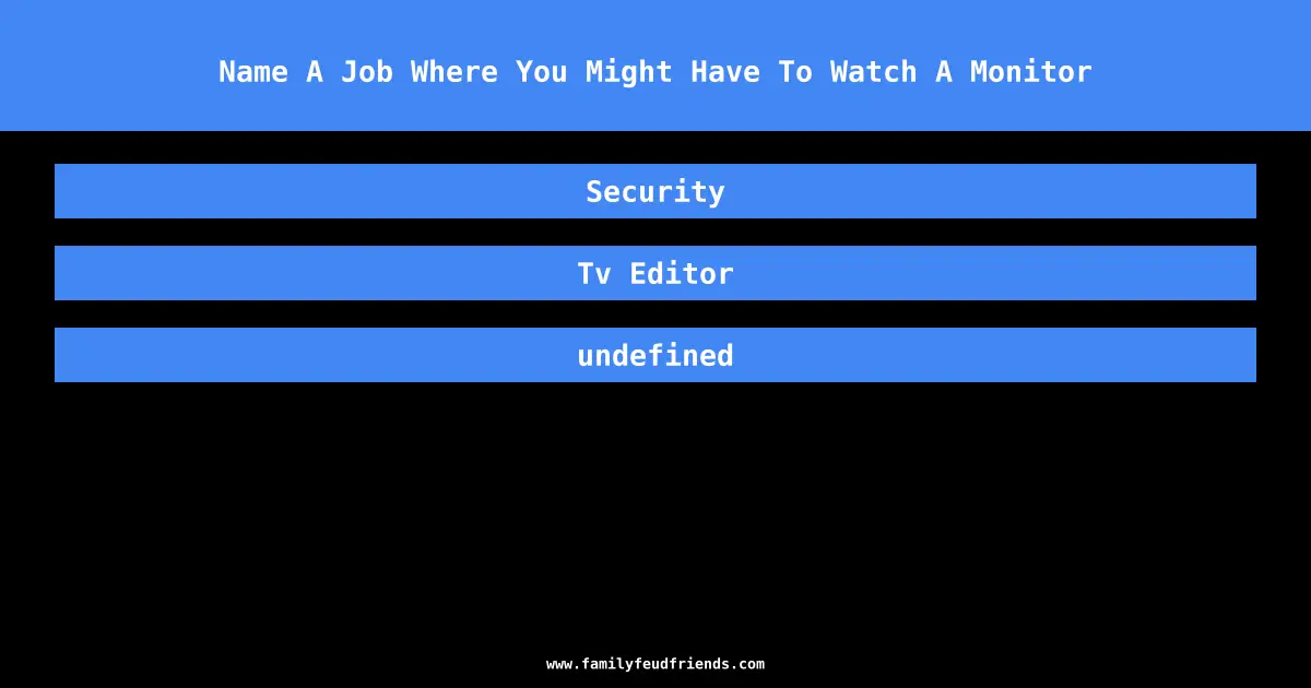 Name A Job Where You Might Have To Watch A Monitor answer