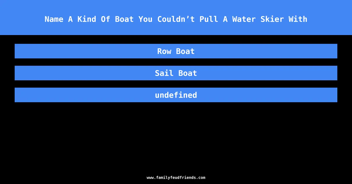 Name A Kind Of Boat You Couldn’t Pull A Water Skier With answer