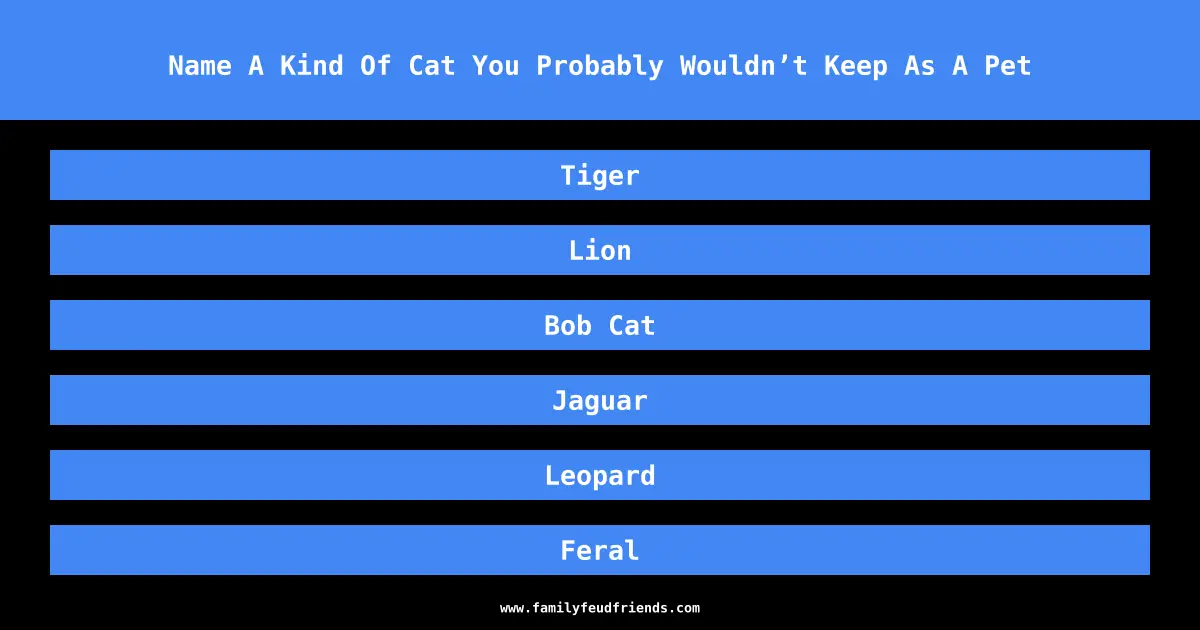 Name A Kind Of Cat You Probably Wouldn’t Keep As A Pet answer