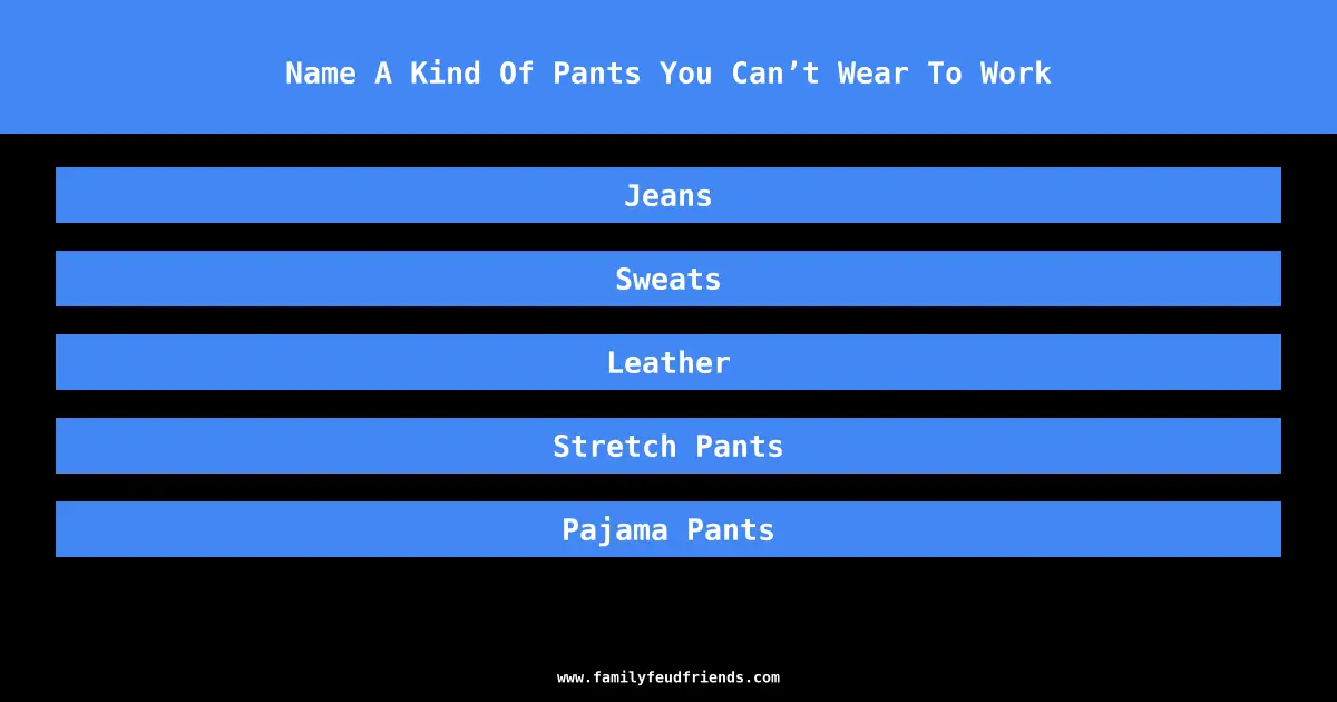 Name A Kind Of Pants You Can’t Wear To Work answer