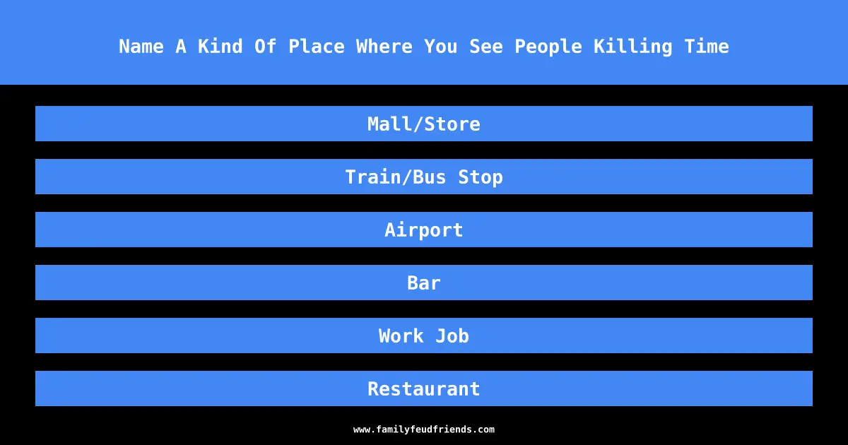 Name A Kind Of Place Where You See People Killing Time answer