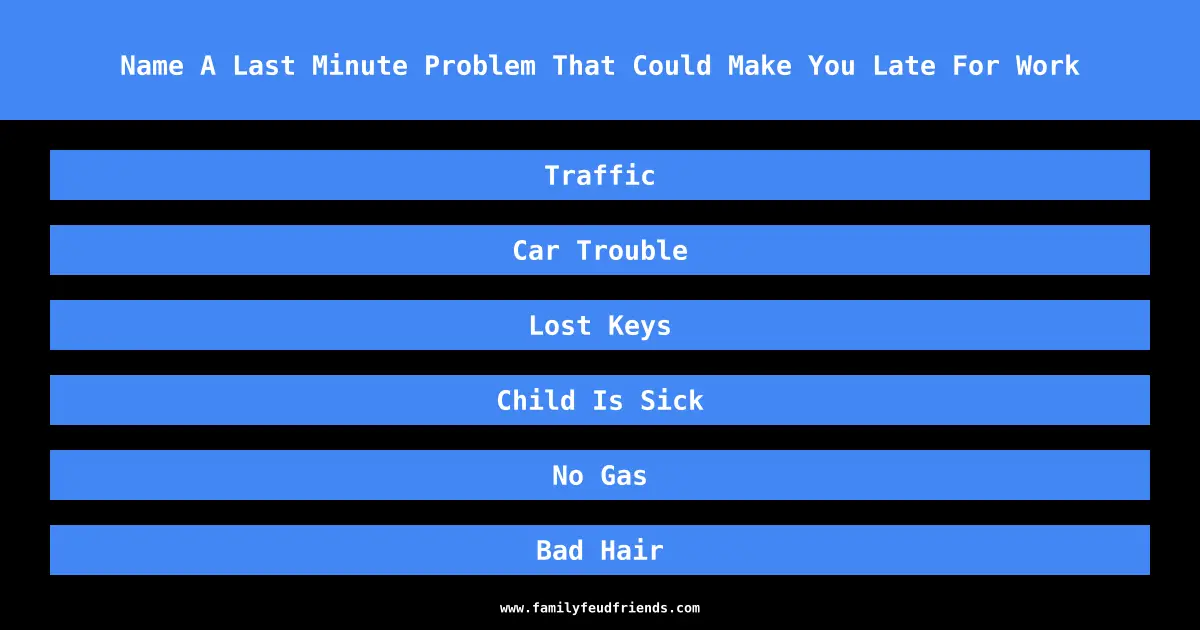 Name A Last Minute Problem That Could Make You Late For Work answer