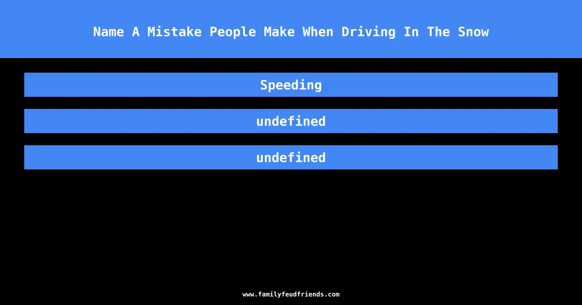Name A Mistake People Make When Driving In The Snow answer