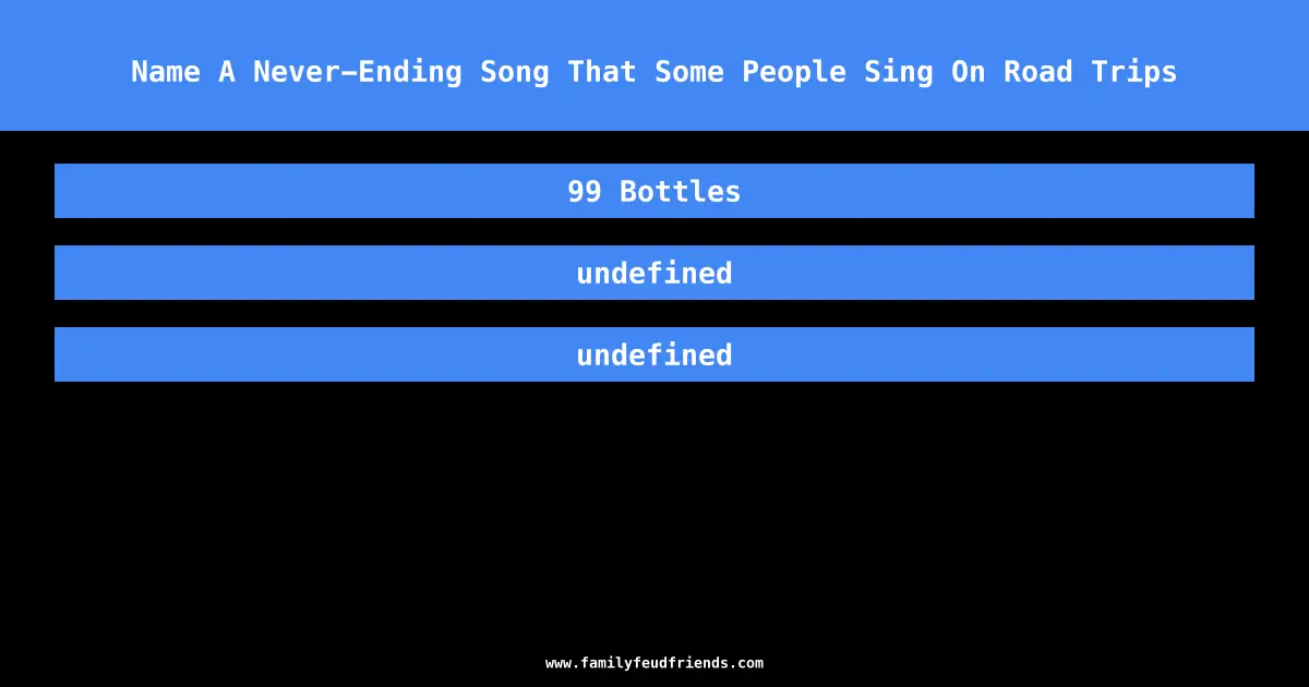 Name A Never-Ending Song That Some People Sing On Road Trips answer