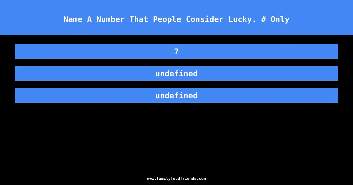 Name A Number That People Consider Lucky. # Only answer