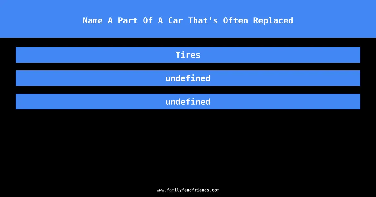 Name A Part Of A Car That’s Often Replaced answer