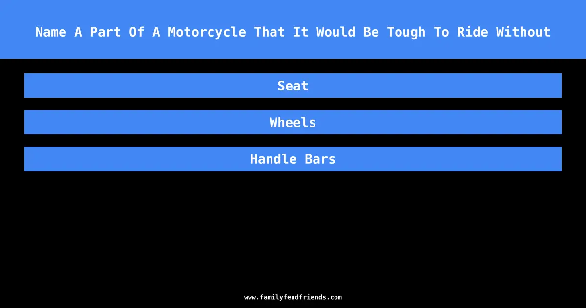 Name A Part Of A Motorcycle That It Would Be Tough To Ride Without answer