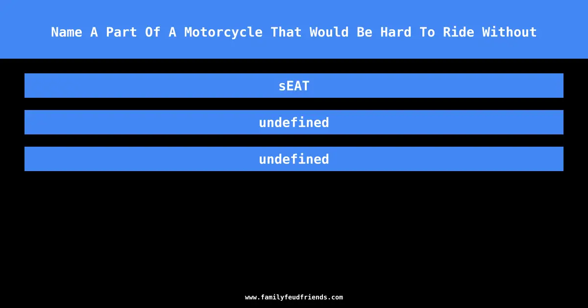 Name A Part Of A Motorcycle That Would Be Hard To Ride Without answer