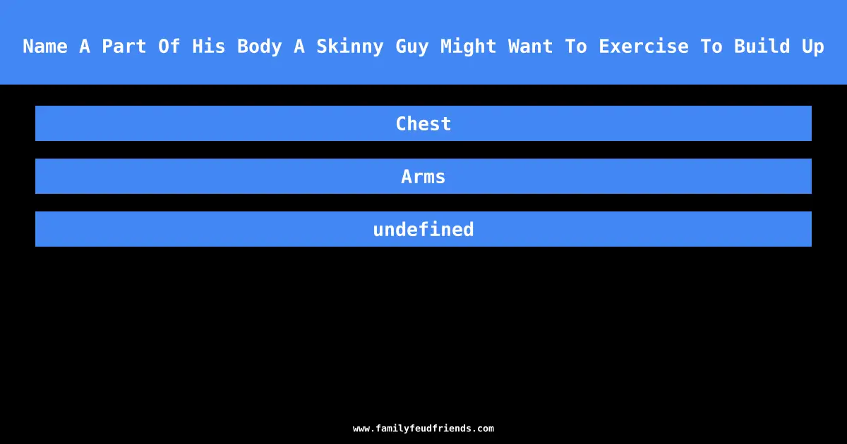 Name A Part Of His Body A Skinny Guy Might Want To Exercise To Build Up answer