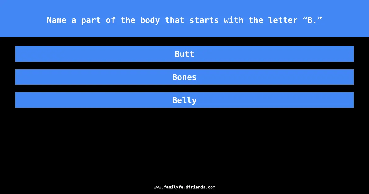 Name a part of the body that starts with the letter “B.” answer