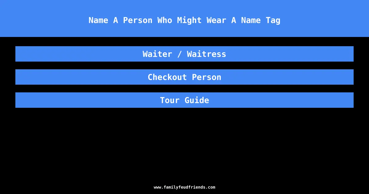 Name A Person Who Might Wear A Name Tag answer
