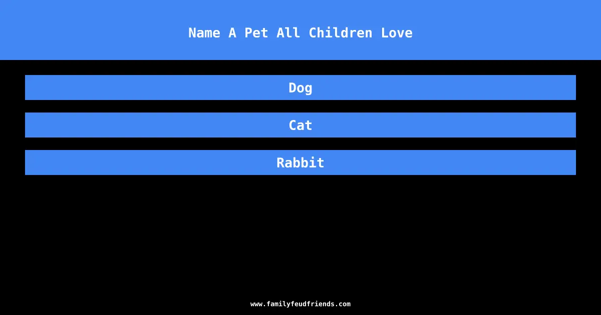 Name A Pet All Children Love answer