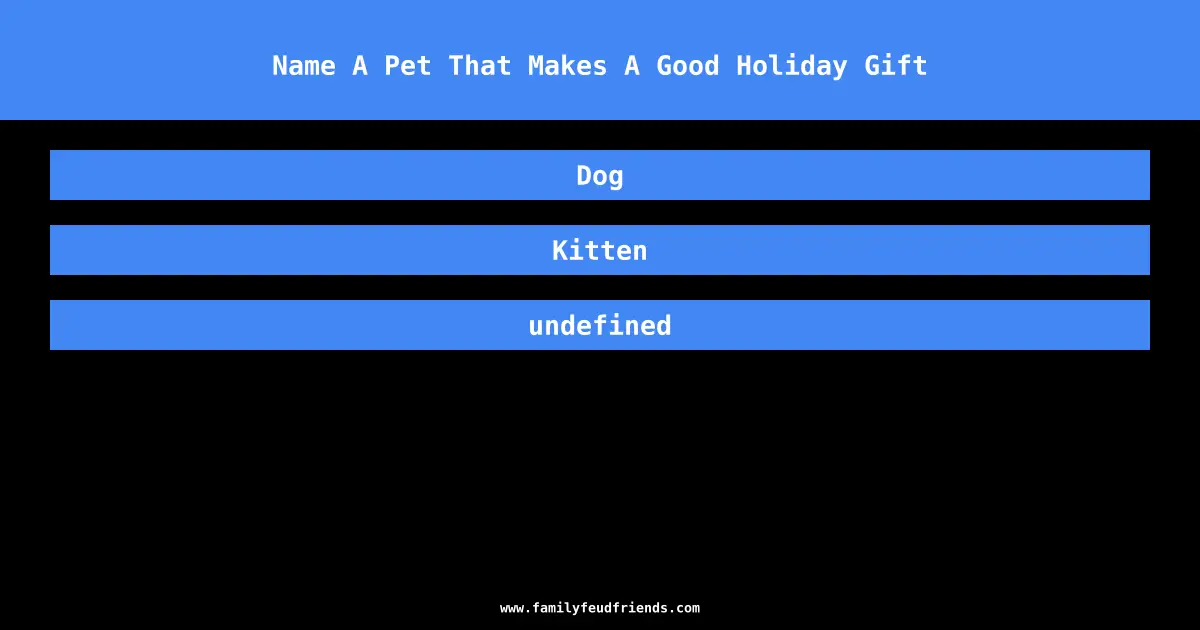 Name A Pet That Makes A Good Holiday Gift answer