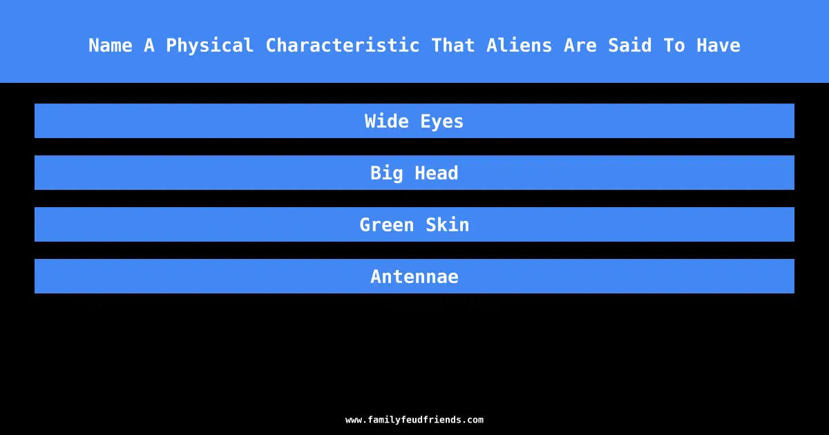 Name A Physical Characteristic That Aliens Are Said To Have answer