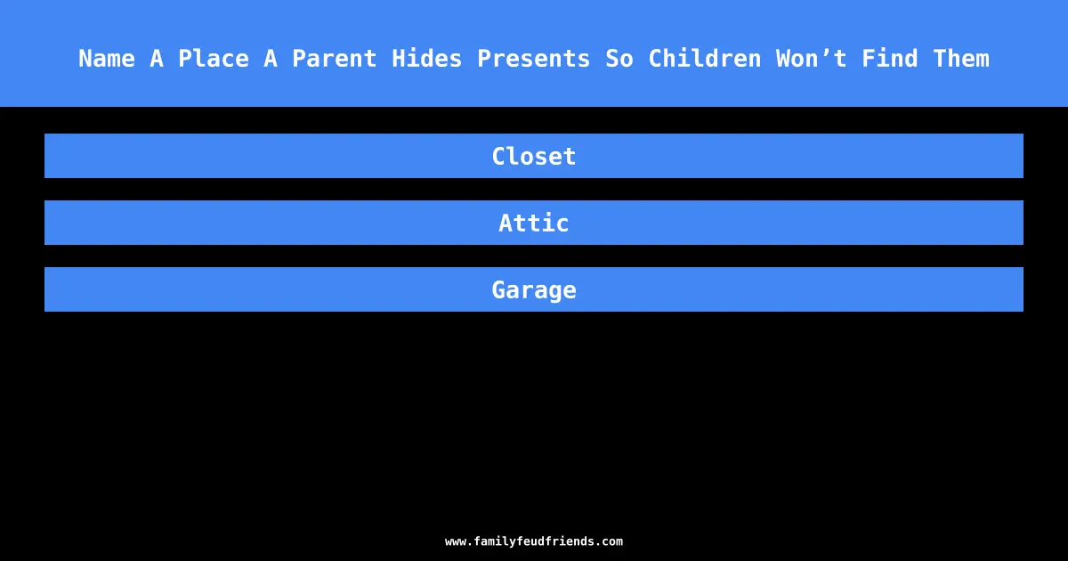 Name A Place A Parent Hides Presents So Children Won’t Find Them answer