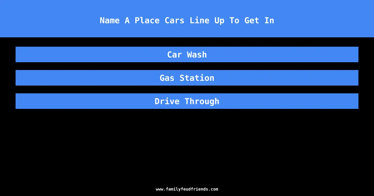 Name A Place Cars Line Up To Get In answer