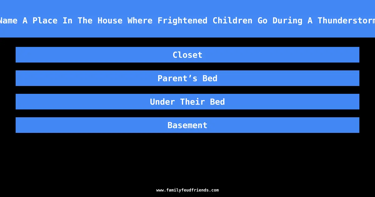 Name A Place In The House Where Frightened Children Go During A Thunderstorm answer