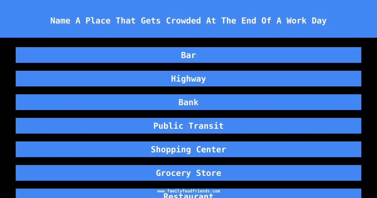 Name A Place That Gets Crowded At The End Of A Work Day answer