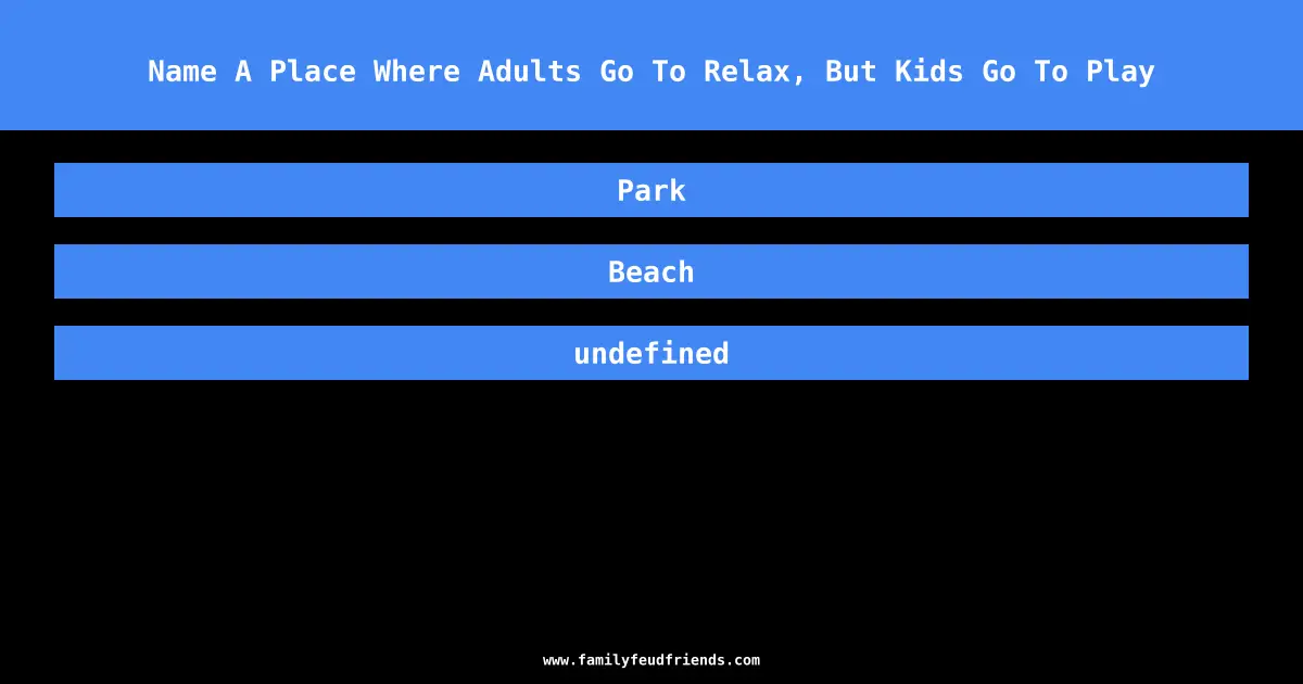 Name A Place Where Adults Go To Relax, But Kids Go To Play answer