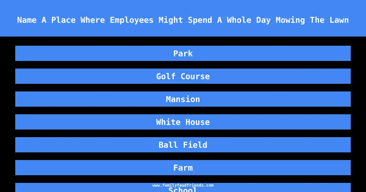 Name A Place Where Employees Might Spend A Whole Day Mowing The Lawn answer
