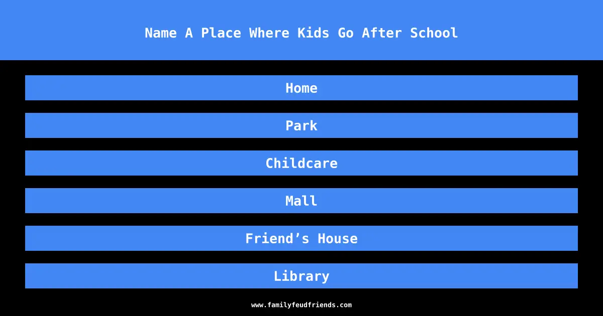 Name A Place Where Kids Go After School answer