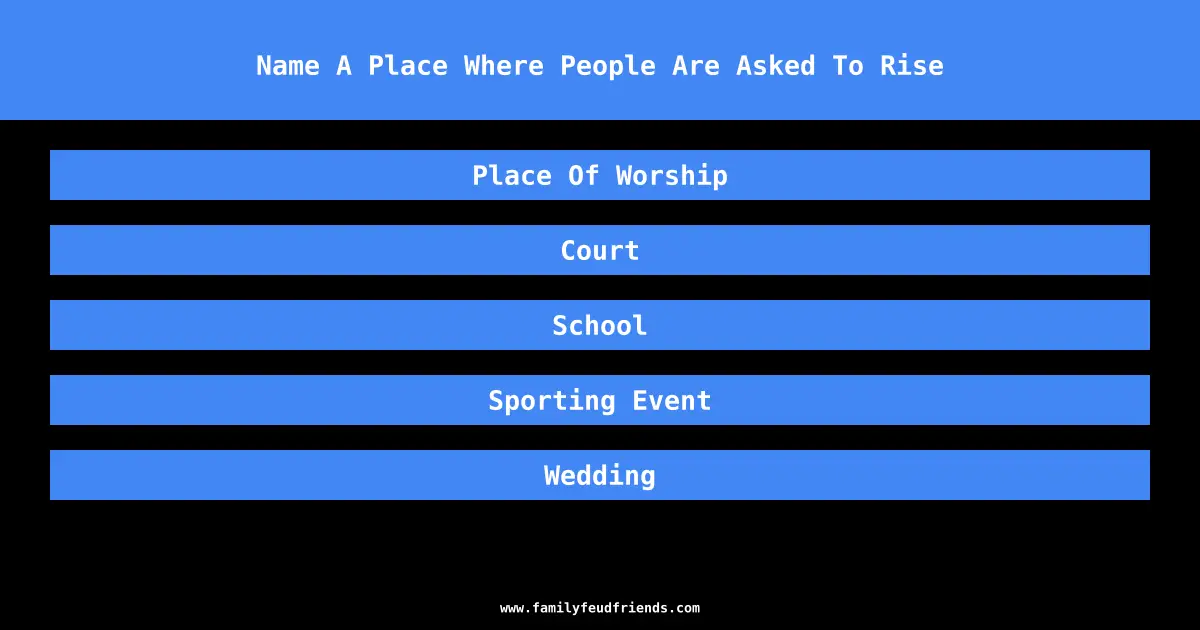 Name A Place Where People Are Asked To Rise answer