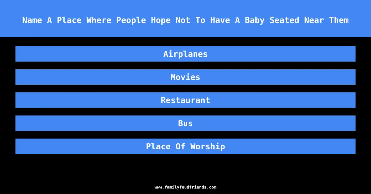 Name A Place Where People Hope Not To Have A Baby Seated Near Them answer