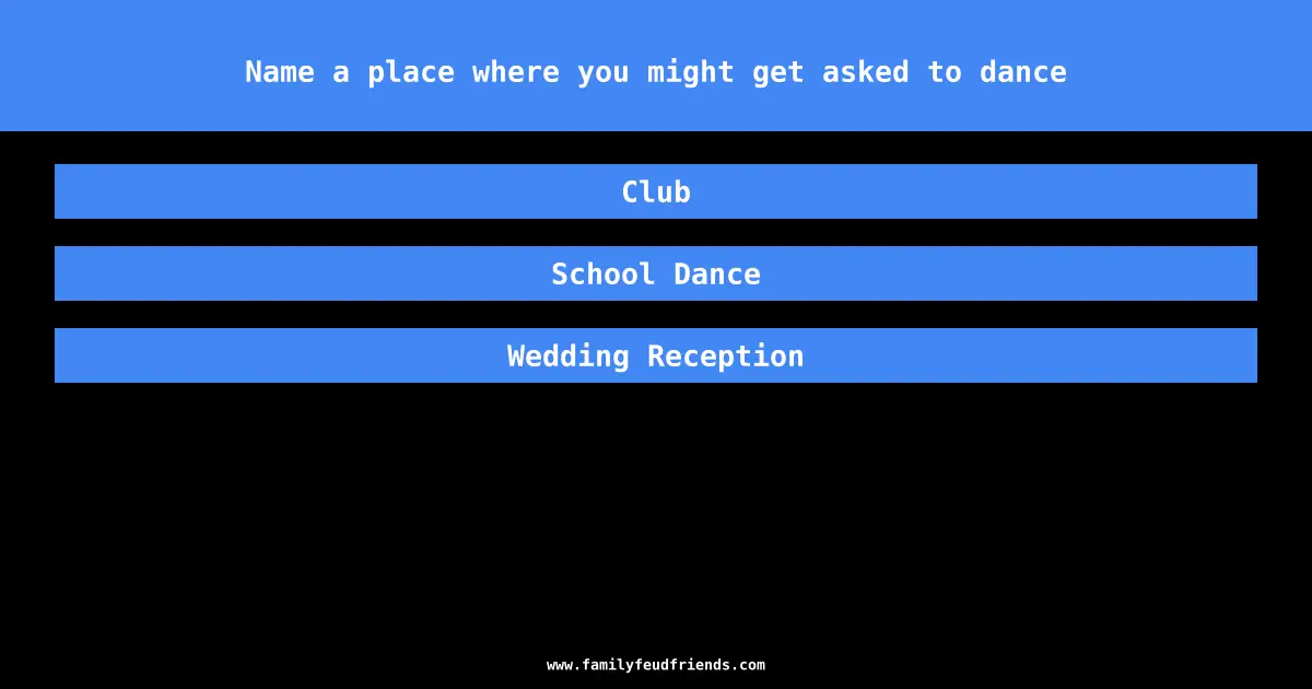 Name a place where you might get asked to dance answer