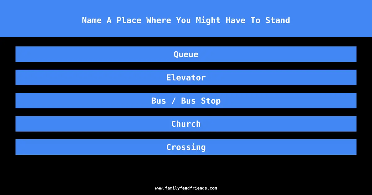 Name A Place Where You Might Have To Stand answer