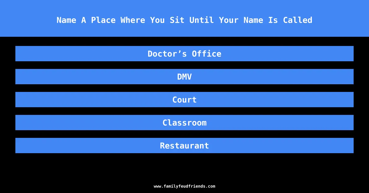 Name A Place Where You Sit Until Your Name Is Called answer
