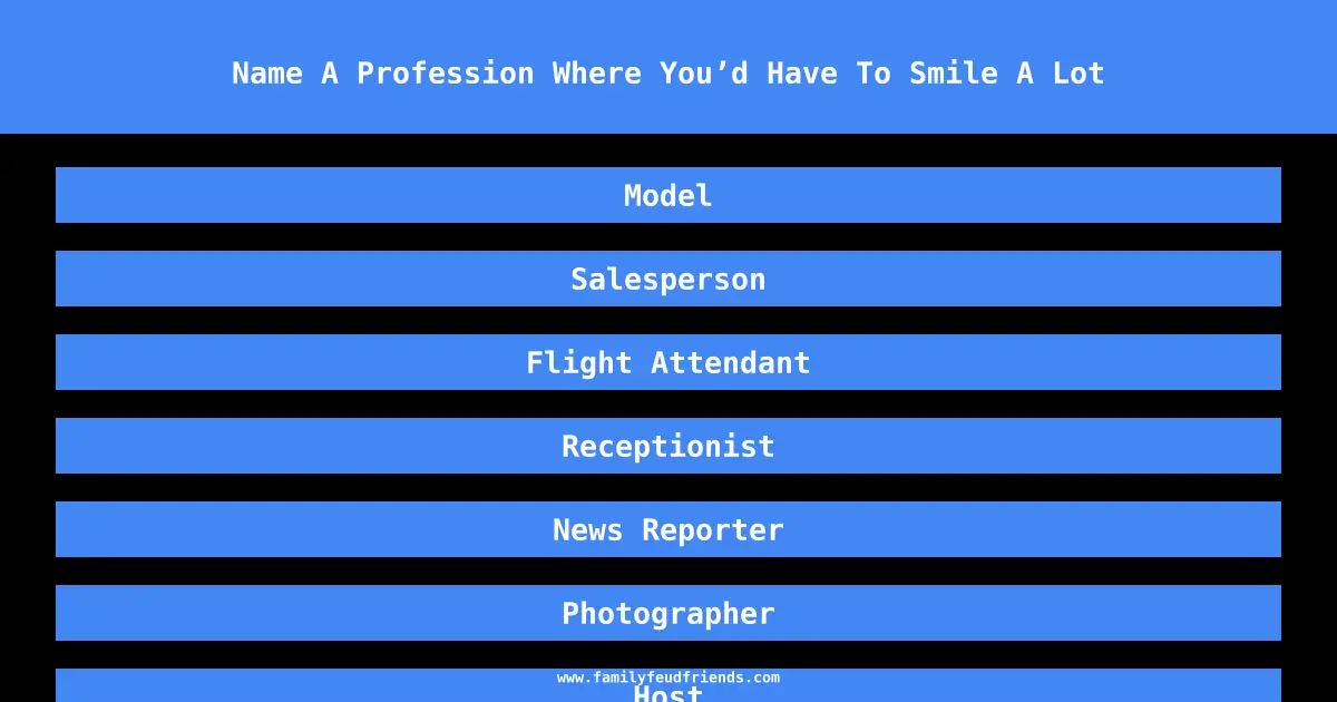 Name A Profession Where You’d Have To Smile A Lot answer