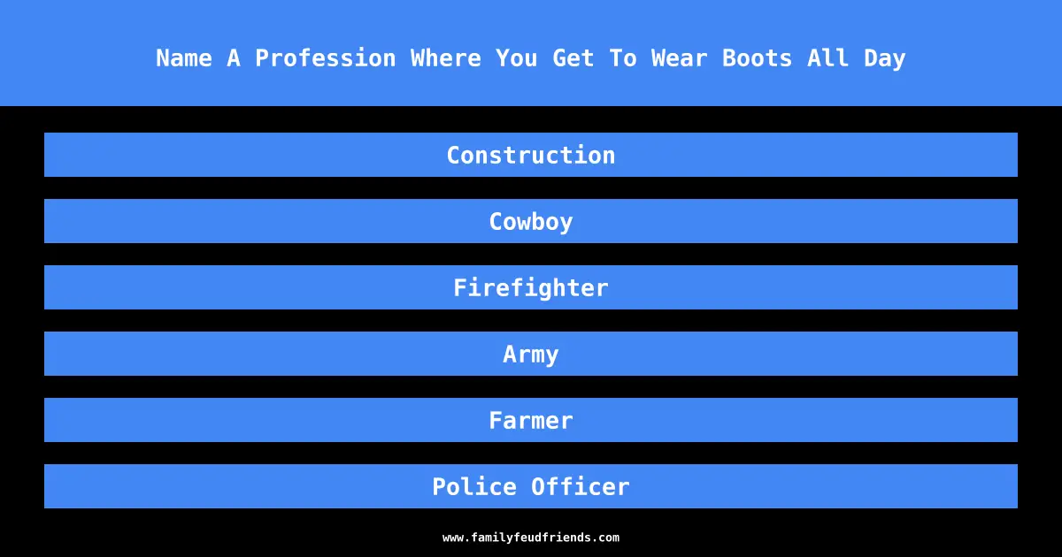 Name A Profession Where You Get To Wear Boots All Day answer
