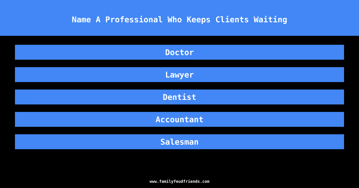 Name A Professional Who Keeps Clients Waiting answer