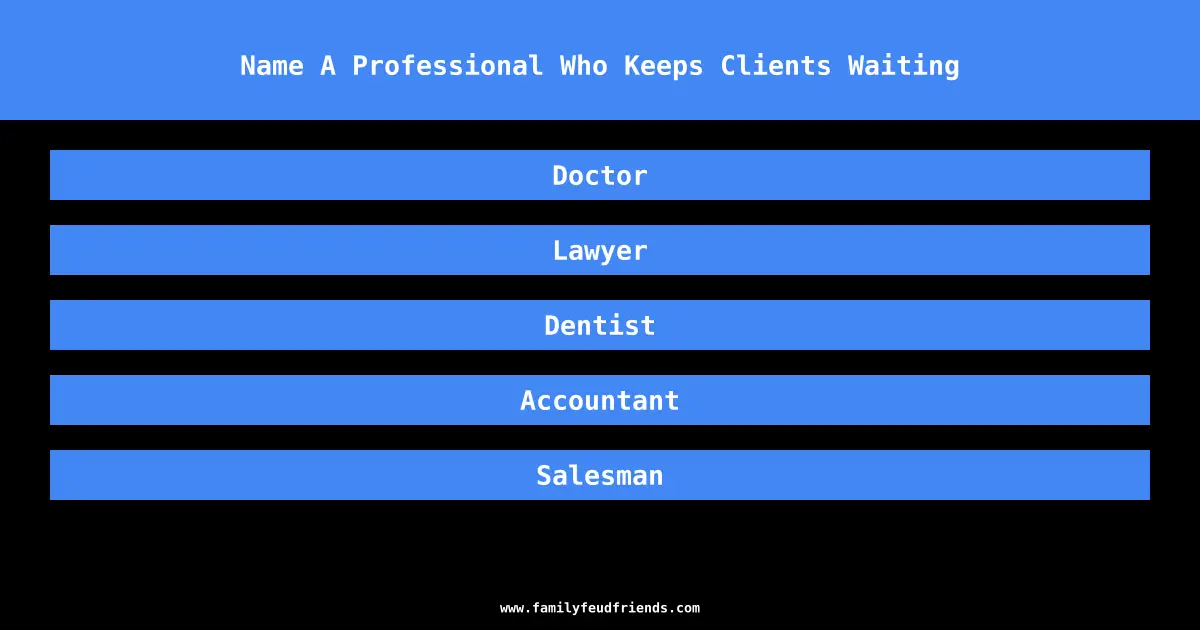 Name A Professional Who Keeps Clients Waiting answer